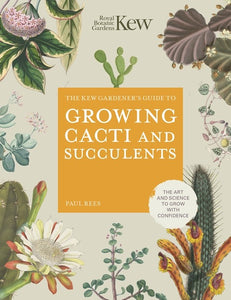 Kew Gardener's Guide To Growing Cacti & Succulents